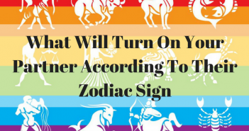 What Will Turn On Your Partner According To Their Zodiac Sign